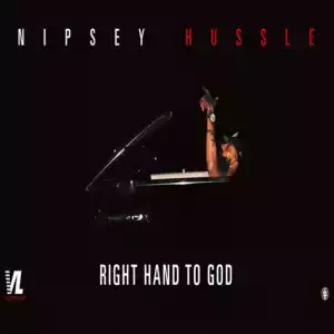 Nipsey Hussle - Right Hand To God
